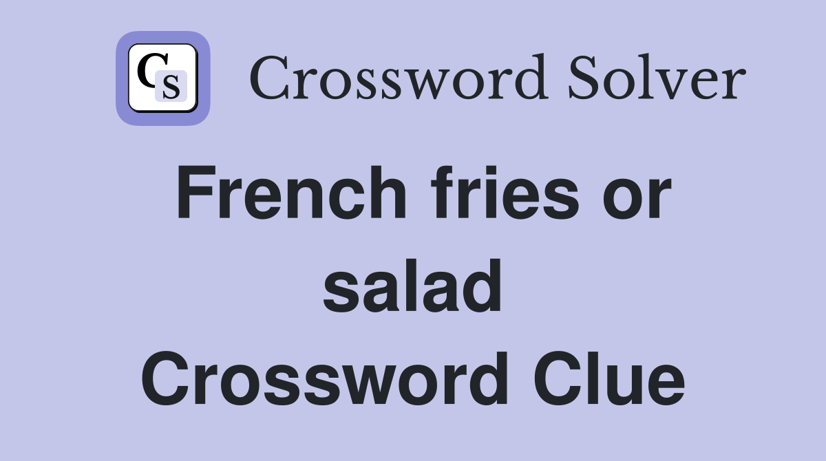French fries or salad Crossword Clue Answers Crossword Solver